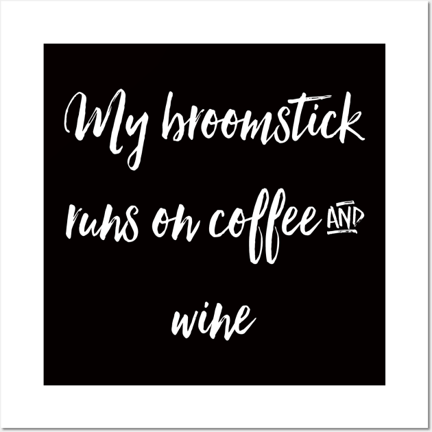 My Broomstick Runs on Coffee and Wine Wall Art by chrissyloo